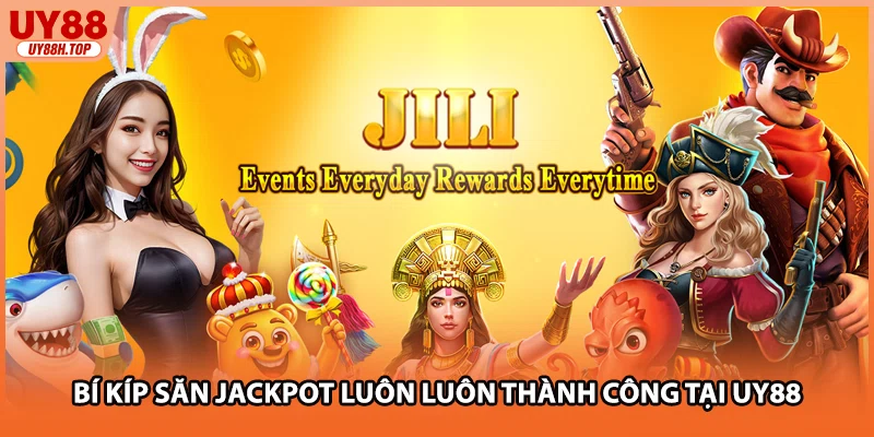 Bí kíp săn Jackpot luôn luôn thành công tại UY88