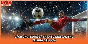 Cách Chơi Bóng Đá SABA Từ Giới Cao Thủ Tại Nhà Cái Uy88