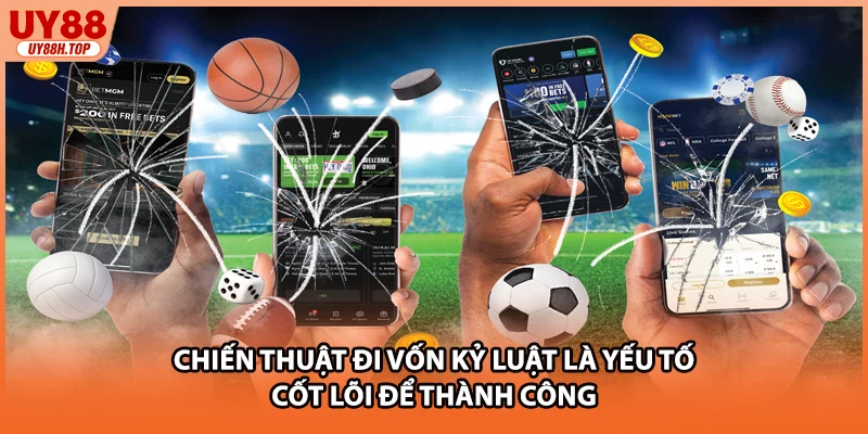 Chiến thuật đi vốn kỷ luật là yếu tố cốt lõi để thành công