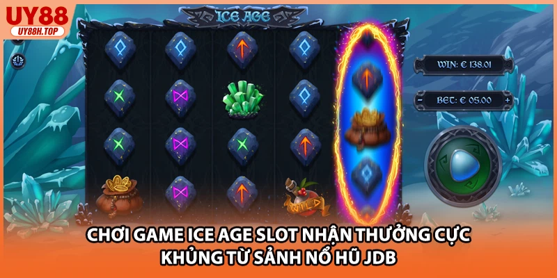 Chơi game Ice Age Slot nhận thưởng cực khủng từ sảnh nổ hũ JDB