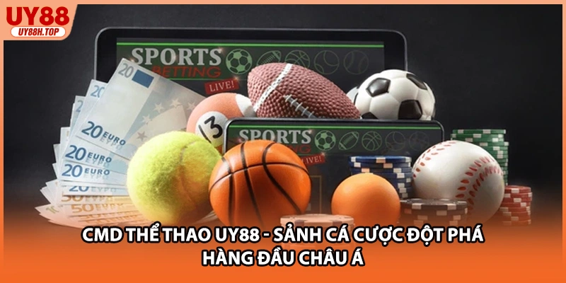 CMD Thể Thao UY88 - Sảnh Cá Cược Đột Phá Hàng Đầu Châu Á