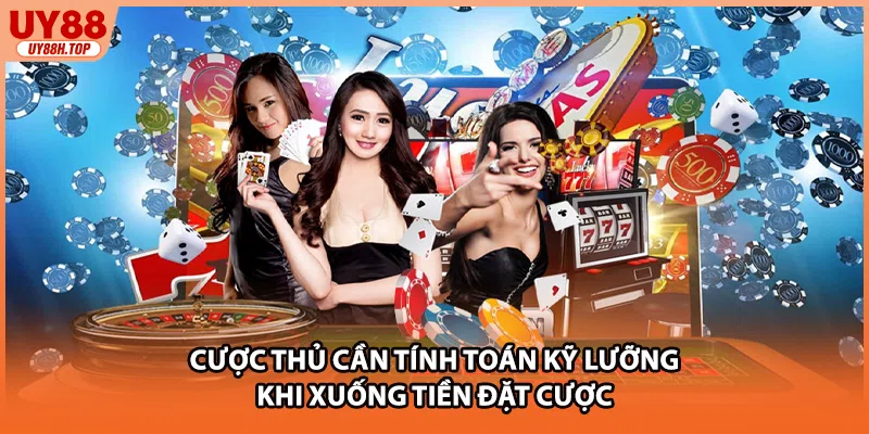 Cược thủ cần tính toán kỹ lưỡng khi xuống tiền đặt cược