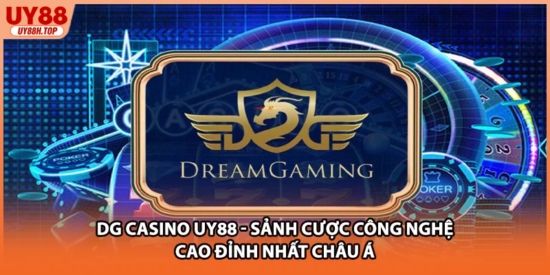 DG Casino UY88 - Sảnh Cược Công Nghệ Cao Đỉnh Nhất Châu Á