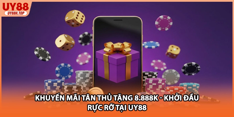 Khuyến Mãi Tân Thủ Tặng 8.888k - Khởi Đầu Rực Rỡ Tại UY88