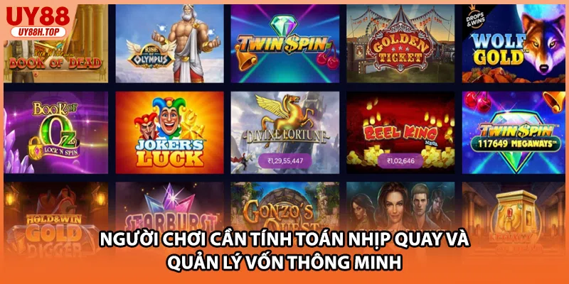 Người chơi cần tính toán nhịp quay và quản lý vốn thông minh