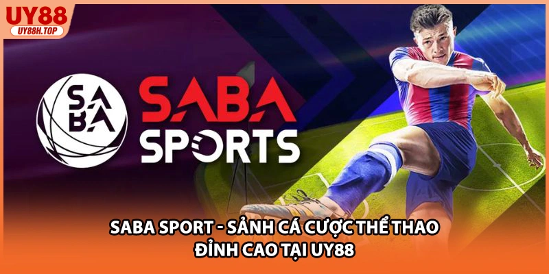 SABA Sport - Sảnh Cá Cược Thể Thao Đỉnh Cao Tại UY88