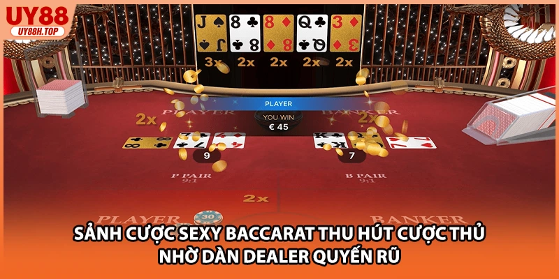 Sảnh cược sexy baccarat thu hút cược thủ nhờ dàn Dealer quyến rũ