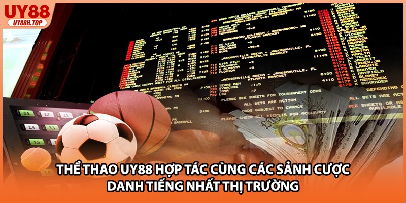 Thể thao UY88 hợp tác cùng các sảnh cược danh tiếng nhất thị trường