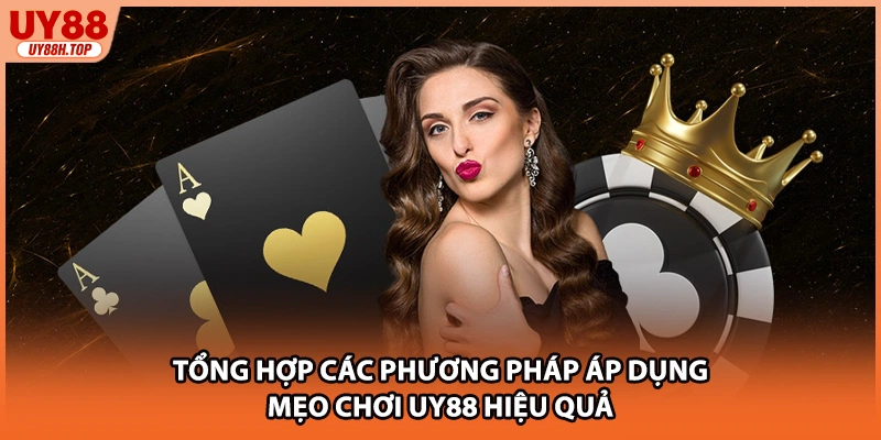 Tổng hợp các phương pháp áp dụng mẹo chơi UY88 hiệu quả